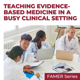 FAMER - Teaching Evidence-Based Medicine in a Busy Clinical Setting (Recorded Session) Banner